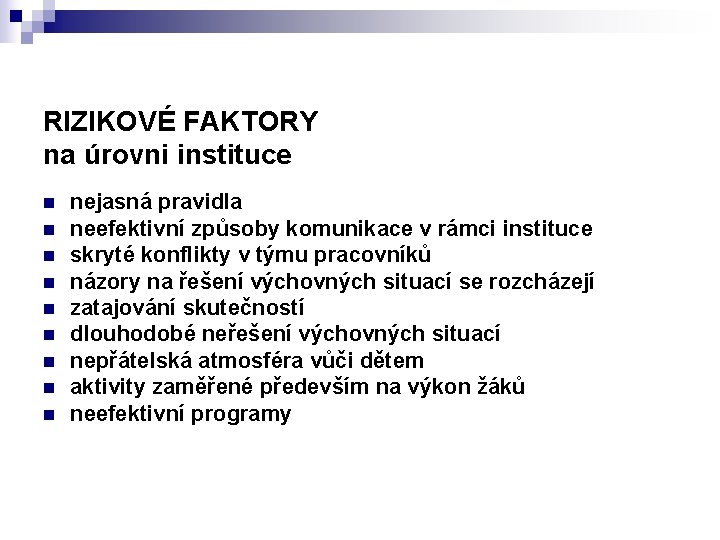 RIZIKOVÉ FAKTORY na úrovni instituce n n n n nejasná pravidla neefektivní způsoby komunikace