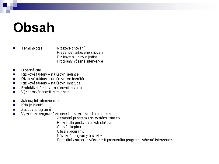 Obsah n Terminologie n Obecné cíle Rizikové faktory – na úrovni jedince Rizikové faktory