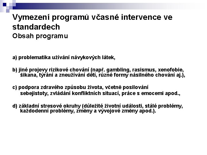 Vymezení programů včasné intervence ve standardech Obsah programu a) problematika užívání návykových látek, b)