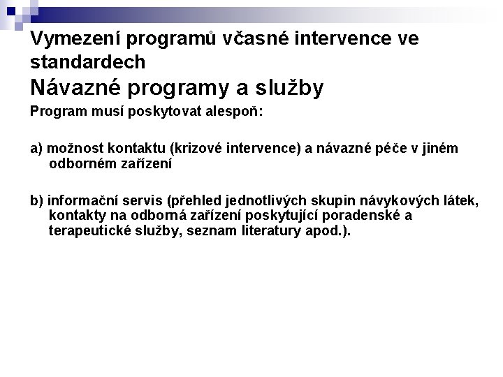 Vymezení programů včasné intervence ve standardech Návazné programy a služby Program musí poskytovat alespoň: