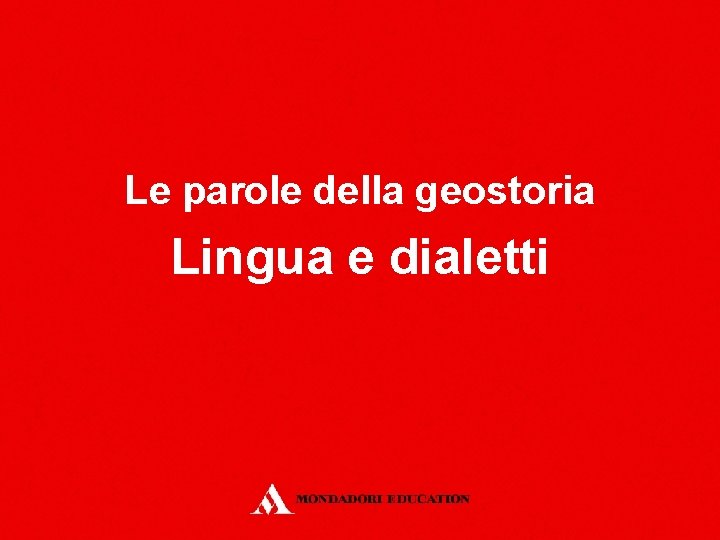 Le parole della geostoria Lingua e dialetti 
