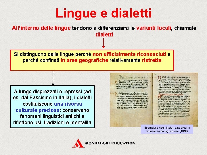 Lingue e dialetti All’interno delle lingue tendono a differenziarsi le varianti locali, chiamate dialetti