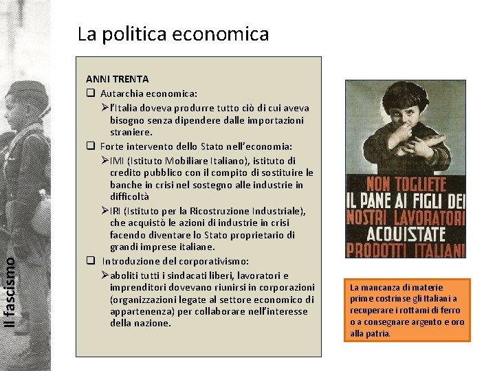 Il fascismo La politica economica ANNI TRENTA q Autarchia economica: Ø l’Italia doveva produrre