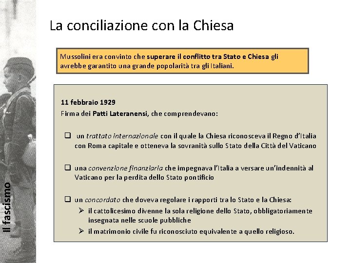 Il fascismo La conciliazione con la Chiesa Mussolini era convinto che superare il conflitto