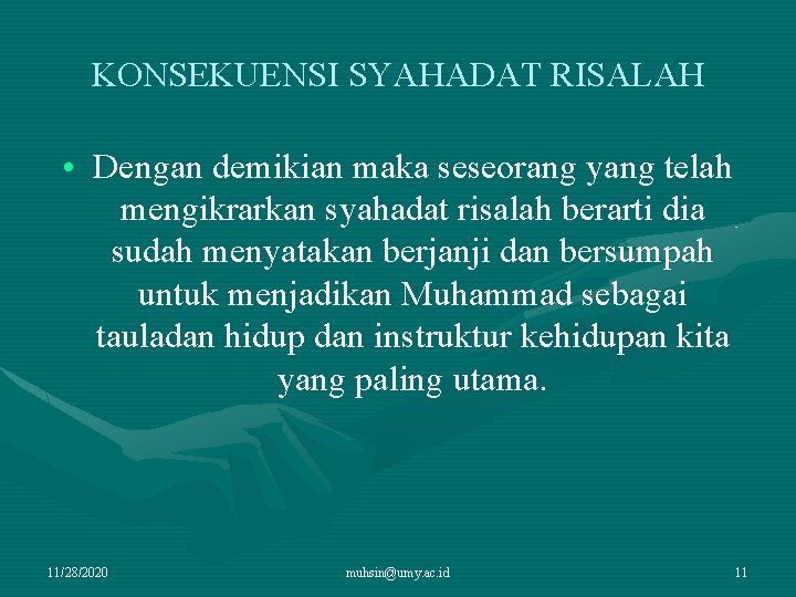 KONSEKUENSI SYAHADAT RISALAH • Dengan demikian maka seseorang yang telah mengikrarkan syahadat risalah berarti