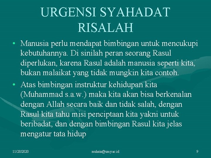 URGENSI SYAHADAT RISALAH • Manusia perlu mendapat bimbingan untuk mencukupi kebutuhannya. Di sinilah peran