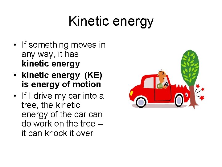 Kinetic energy • If something moves in any way, it has kinetic energy •