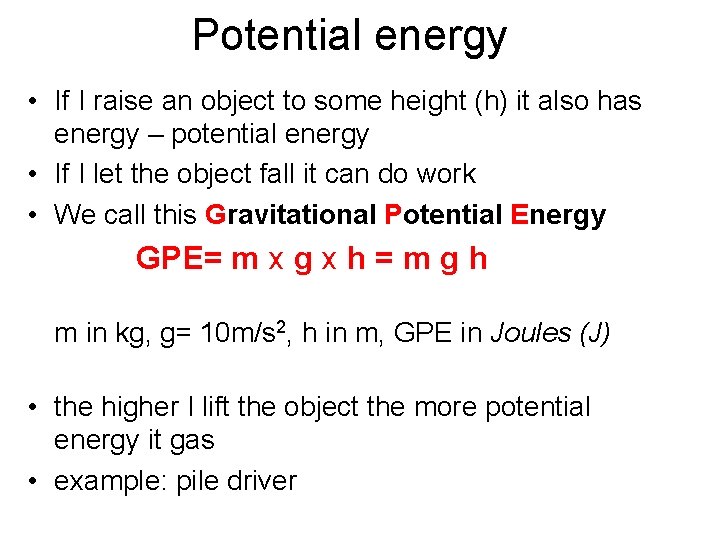 Potential energy • If I raise an object to some height (h) it also