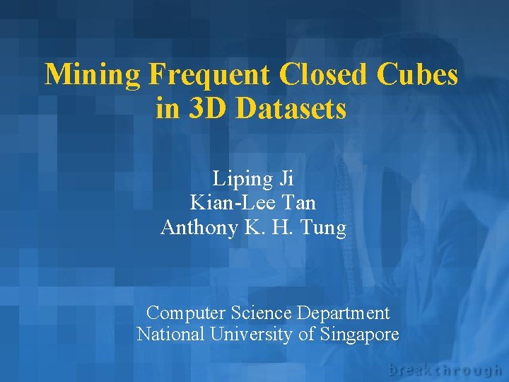 Mining Frequent Closed Cubes in 3 D Datasets Liping Ji Kian-Lee Tan Anthony K.