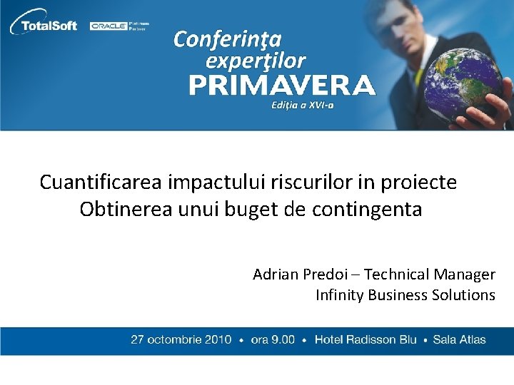 Cuantificarea impactului riscurilor in proiecte Obtinerea unui buget de contingenta Adrian Predoi – Technical