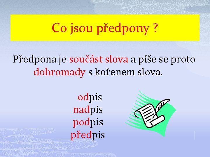 Co jsou předpony ? Předpona je součást slova a píše se proto dohromady s
