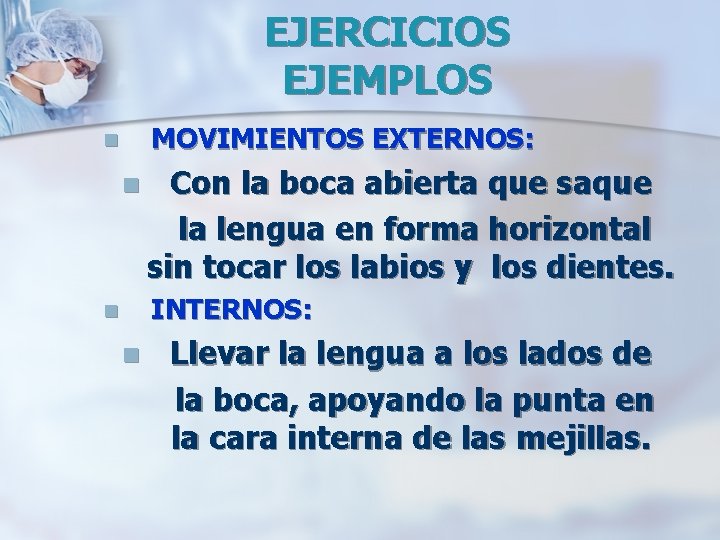 EJERCICIOS EJEMPLOS MOVIMIENTOS EXTERNOS: n n Con la boca abierta que saque la lengua
