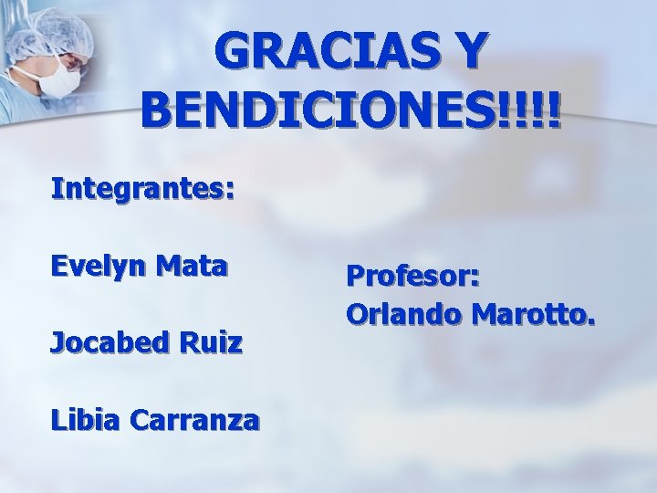 GRACIAS Y BENDICIONES!!!! Integrantes: Evelyn Mata Jocabed Ruiz Libia Carranza Profesor: Orlando Marotto. 