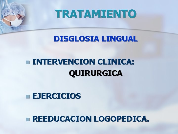 TRATAMIENTO DISGLOSIA LINGUAL n INTERVENCION CLINICA: QUIRURGICA n EJERCICIOS n REEDUCACION LOGOPEDICA. 