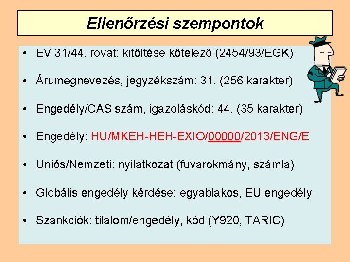 Ellenőrzési szempontok • EV 31/44. rovat: kitöltése kötelező (2454/93/EGK) • Árumegnevezés, jegyzékszám: 31. (256