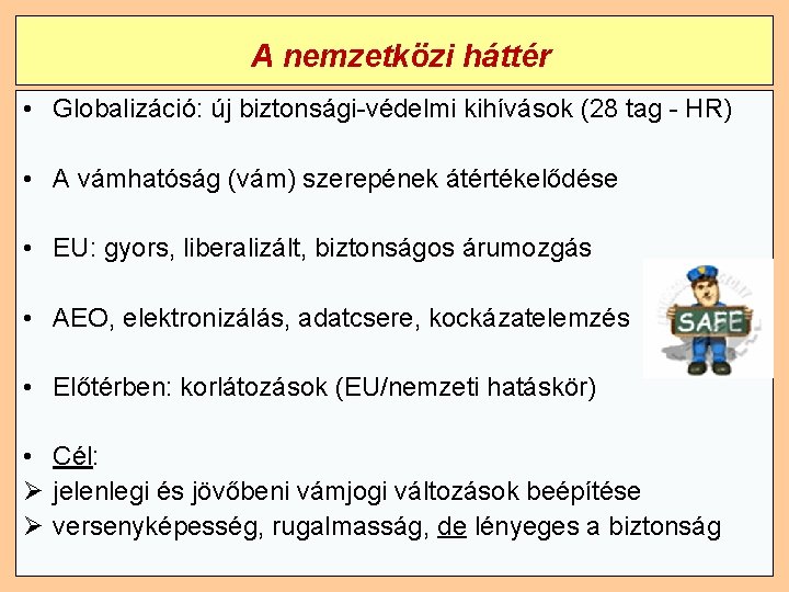 A nemzetközi háttér • Globalizáció: új biztonsági-védelmi kihívások (28 tag - HR) • A