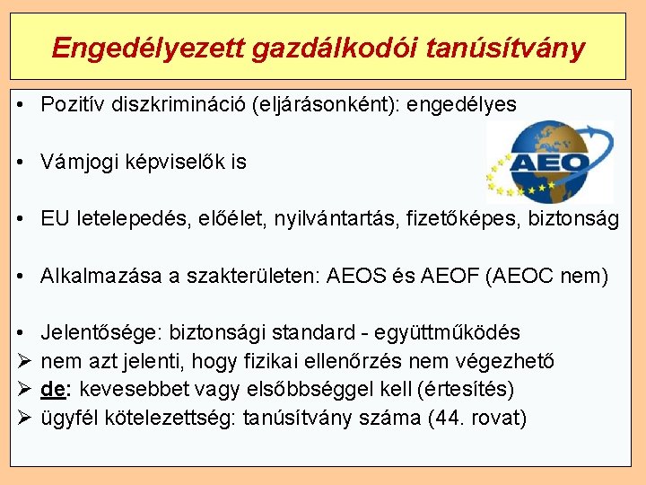 Engedélyezett gazdálkodói tanúsítvány • Pozitív diszkrimináció (eljárásonként): engedélyes • Vámjogi képviselők is • EU