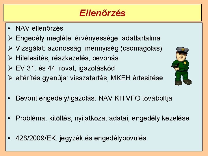 Ellenőrzés • Ø Ø Ø NAV ellenőrzés Engedély megléte, érvényessége, adattartalma Vizsgálat: azonosság, mennyiség