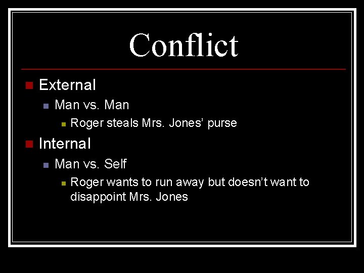 Conflict n External n Man vs. Man n n Roger steals Mrs. Jones’ purse