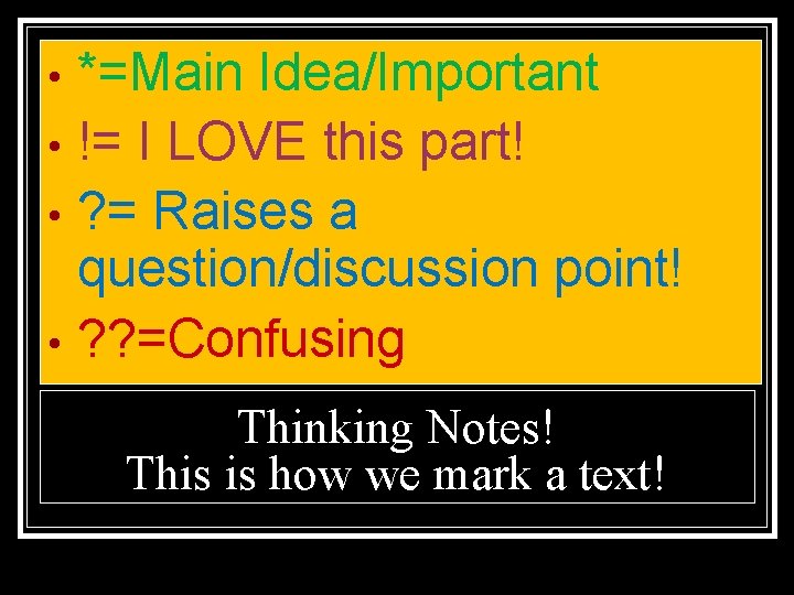 *=Main Idea/Important • != I LOVE this part! • ? = Raises a question/discussion