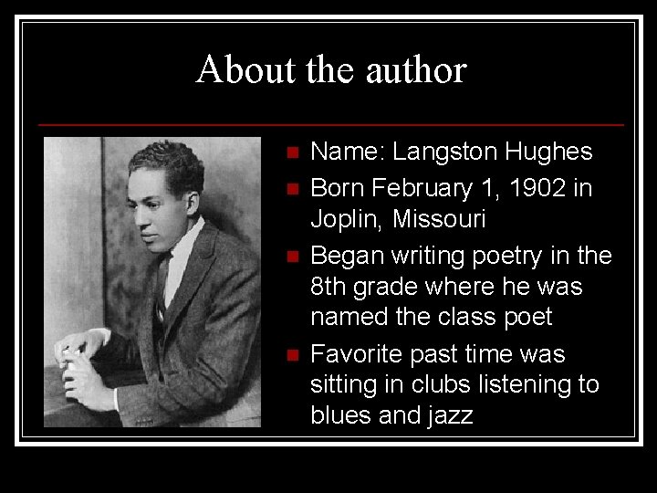 About the author n n Name: Langston Hughes Born February 1, 1902 in Joplin,