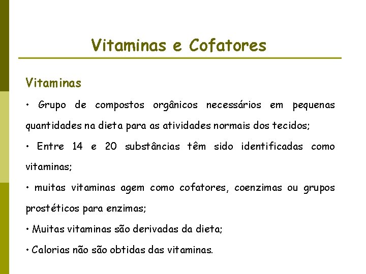 Vitaminas e Cofatores Vitaminas • Grupo de compostos orgânicos necessários em pequenas quantidades na