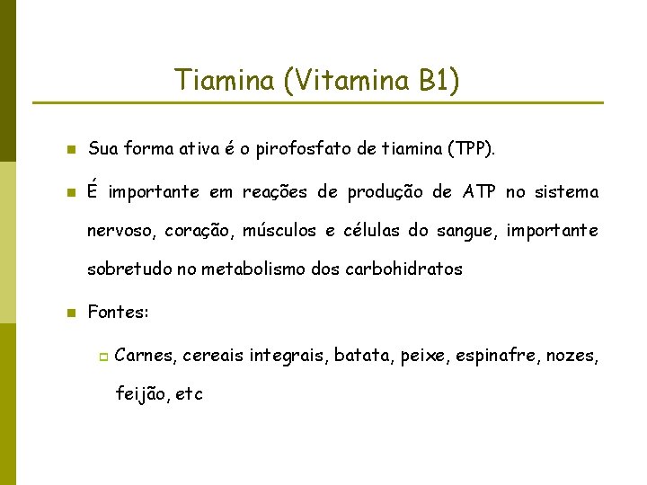 Tiamina (Vitamina B 1) n Sua forma ativa é o pirofosfato de tiamina (TPP).