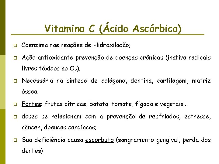 Vitamina C (Ácido Ascórbico) p Coenzima nas reações de Hidroxilação; p Ação antioxidante prevenção