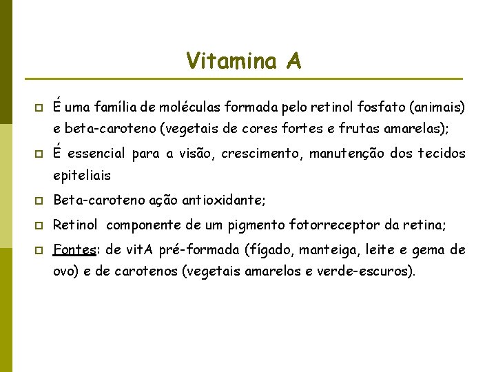 Vitamina A p É uma família de moléculas formada pelo retinol fosfato (animais) e