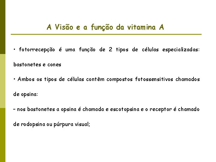 A Visão e a função da vitamina A • fotorrecepção é uma função de