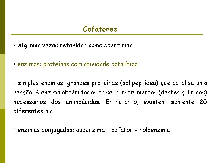 Cofatores • Algumas vezes referidas como coenzimas • enzimas: proteínas com atividade catalítica –