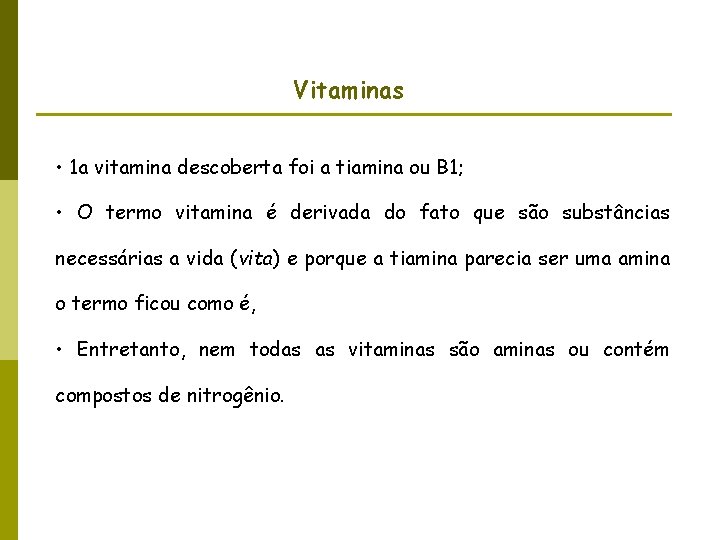 Vitaminas • 1 a vitamina descoberta foi a tiamina ou B 1; • O