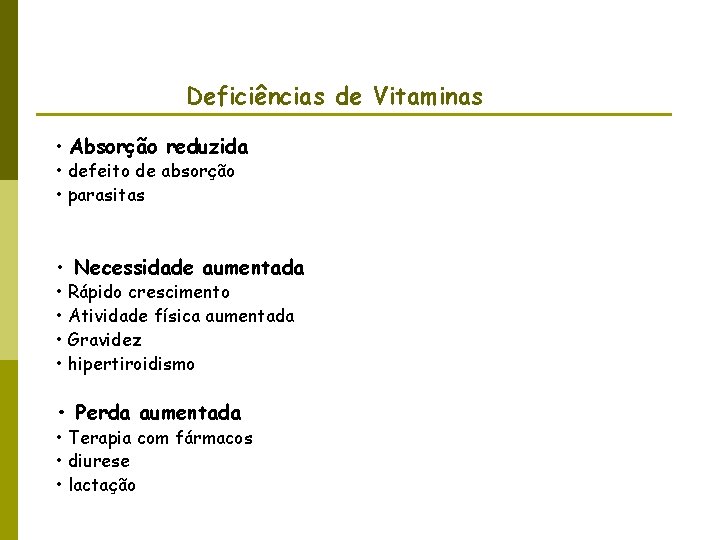 Deficiências de Vitaminas • Absorção reduzida • defeito de absorção • parasitas • Necessidade