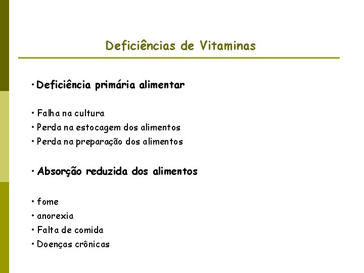 Deficiências de Vitaminas • Deficiência primária alimentar • Falha na cultura • Perda na