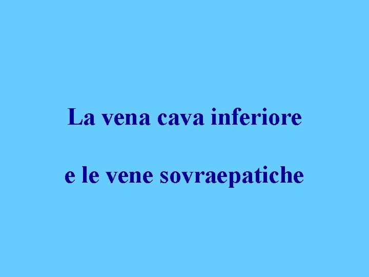 La vena cava inferiore e le vene sovraepatiche 