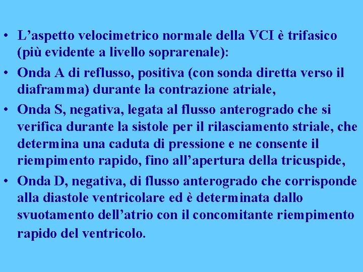  • L’aspetto velocimetrico normale della VCI è trifasico (più evidente a livello soprarenale):