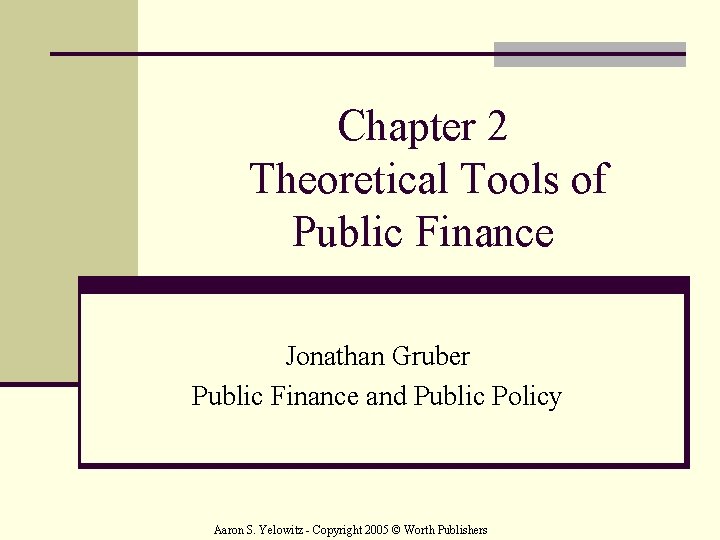 Chapter 2 Theoretical Tools of Public Finance Jonathan Gruber Public Finance and Public Policy