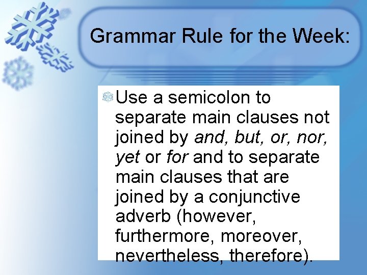 Grammar Rule for the Week: Use a semicolon to separate main clauses not joined Grammar Rule for the Week: Use a semicolon to separate main clauses not joined