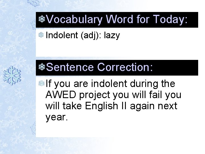 Vocabulary Word for Today: Indolent (adj): lazy Sentence Correction: If you are indolent during Vocabulary Word for Today: Indolent (adj): lazy Sentence Correction: If you are indolent during