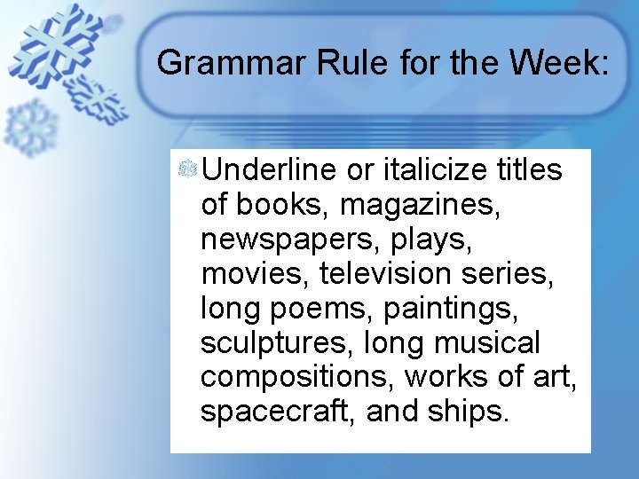 Grammar Rule for the Week: Underline or italicize titles of books, magazines, newspapers, plays, Grammar Rule for the Week: Underline or italicize titles of books, magazines, newspapers, plays,