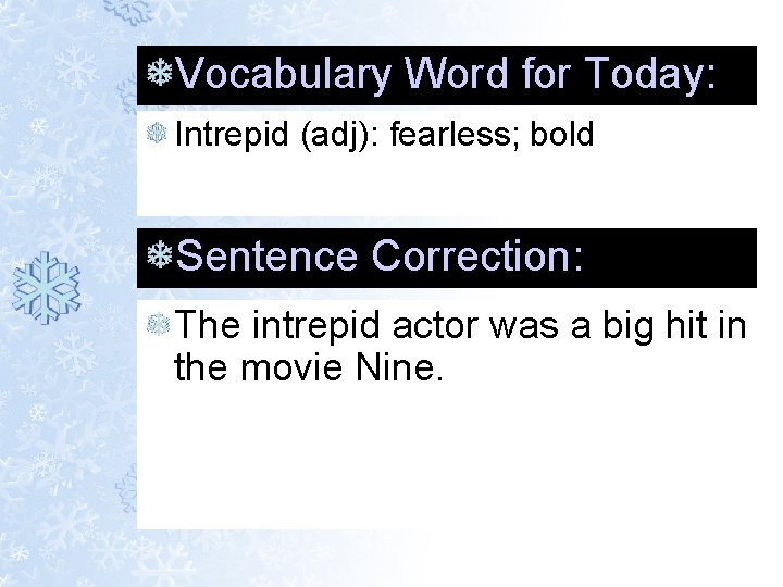 Vocabulary Word for Today: Intrepid (adj): fearless; bold Sentence Correction: The intrepid actor was Vocabulary Word for Today: Intrepid (adj): fearless; bold Sentence Correction: The intrepid actor was