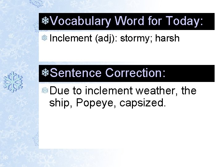 Vocabulary Word for Today: Inclement (adj): stormy; harsh Sentence Correction: Due to inclement weather, Vocabulary Word for Today: Inclement (adj): stormy; harsh Sentence Correction: Due to inclement weather,