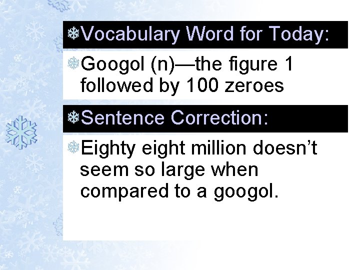 Vocabulary Word for Today: Googol (n)—the figure 1 followed by 100 zeroes Sentence Correction: Vocabulary Word for Today: Googol (n)—the figure 1 followed by 100 zeroes Sentence Correction: