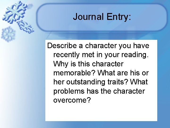 Journal Entry: Describe a character you have recently met in your reading. Why is Journal Entry: Describe a character you have recently met in your reading. Why is