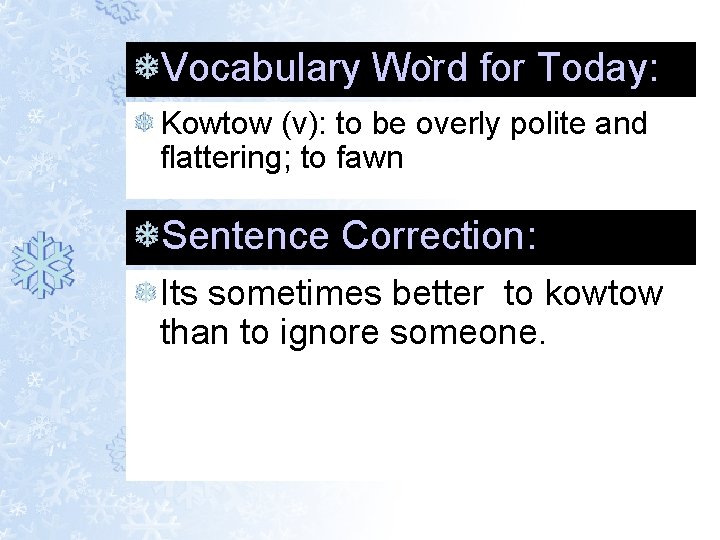 Vocabulary Word ` for Today: Kowtow (v): to be overly polite and flattering; to Vocabulary Word ` for Today: Kowtow (v): to be overly polite and flattering; to