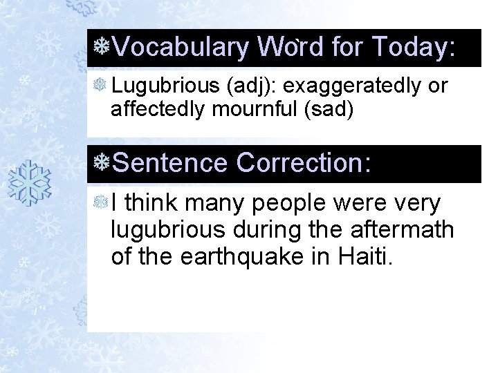 Vocabulary Word ` for Today: Lugubrious (adj): exaggeratedly or affectedly mournful (sad) Sentence Correction: Vocabulary Word ` for Today: Lugubrious (adj): exaggeratedly or affectedly mournful (sad) Sentence Correction: