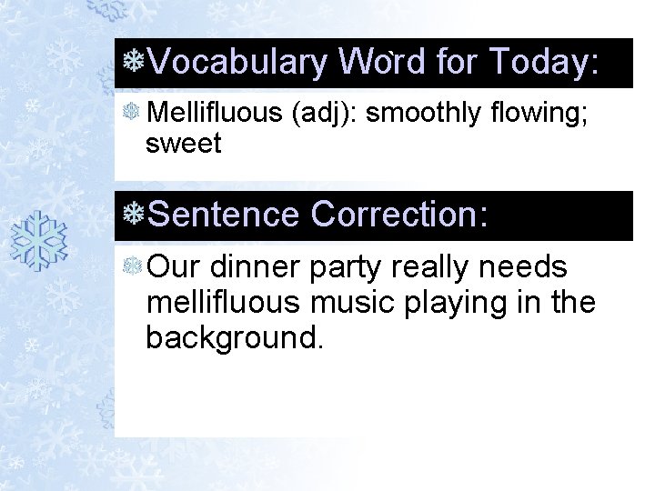 Vocabulary Word ` for Today: Mellifluous (adj): smoothly flowing; sweet Sentence Correction: Our dinner Vocabulary Word ` for Today: Mellifluous (adj): smoothly flowing; sweet Sentence Correction: Our dinner
