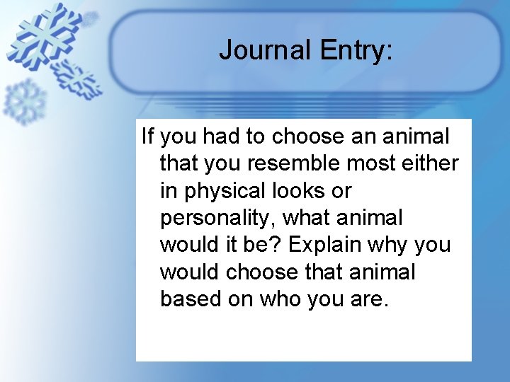 Journal Entry: If you had to choose an animal that you resemble most either Journal Entry: If you had to choose an animal that you resemble most either