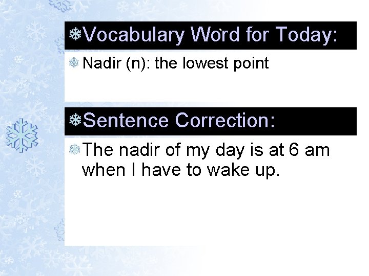Vocabulary Word ` for Today: Nadir (n): the lowest point Sentence Correction: The nadir Vocabulary Word ` for Today: Nadir (n): the lowest point Sentence Correction: The nadir