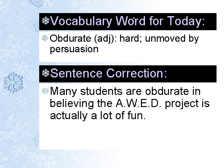 Vocabulary Word ` for Today: Obdurate (adj): hard; unmoved by persuasion Sentence Correction: Many Vocabulary Word ` for Today: Obdurate (adj): hard; unmoved by persuasion Sentence Correction: Many